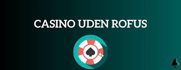 Casino Uden ROFUS Den Ultimative Guide til Online Spil