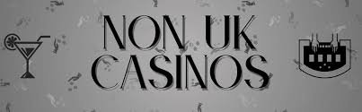 Exploring Non-UK Casino Sites A Guide to International Gambling